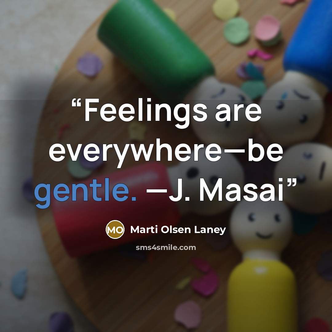 “Feelings are everywhere—be gentle. —J. Masai” quote by Marti Olsen Laney