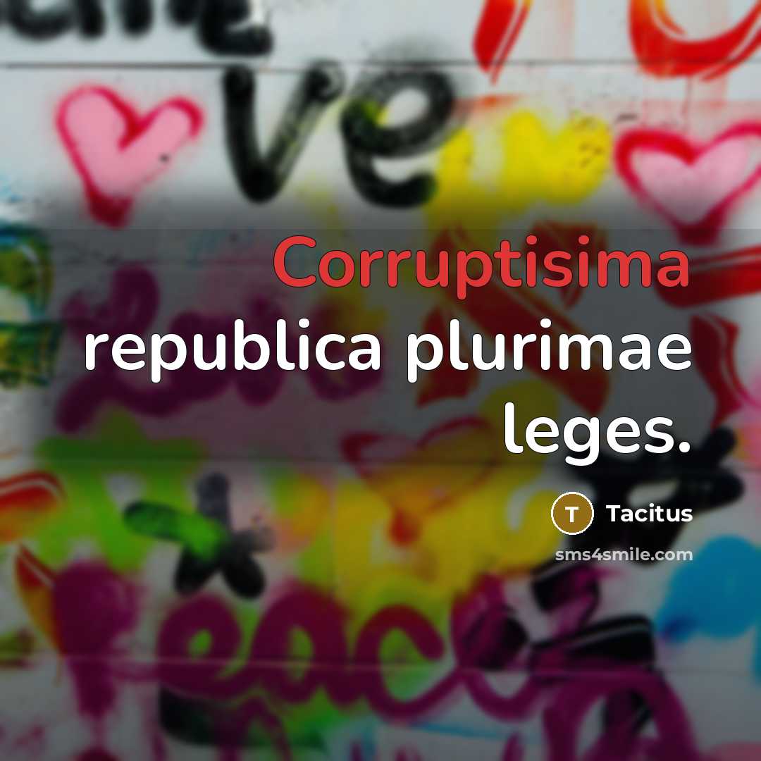 “Corruptisima republica plurimae leges.” quote by Tacitus