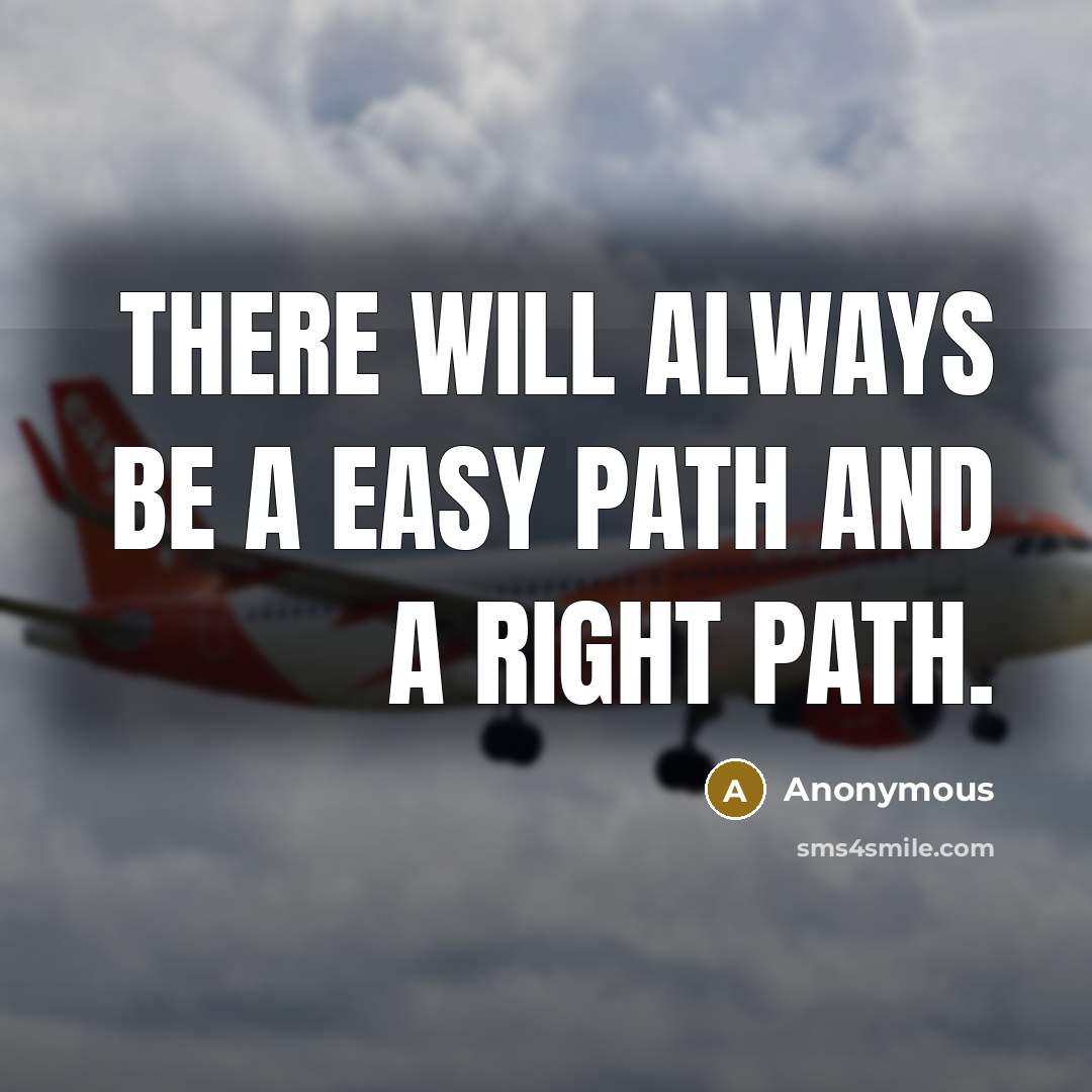 “There will always be a easy path and a right path.” quote by Anonymous