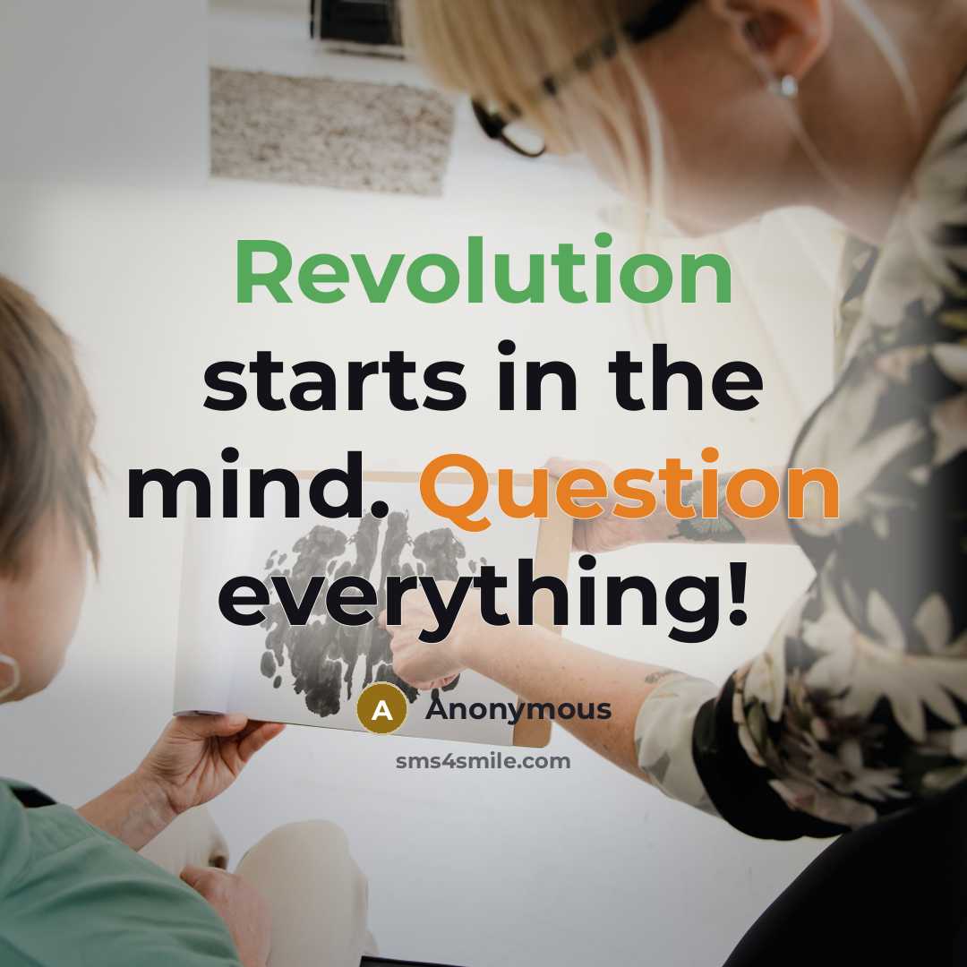 “Revolution starts in the mind. Question everything!” quote by Anonymous