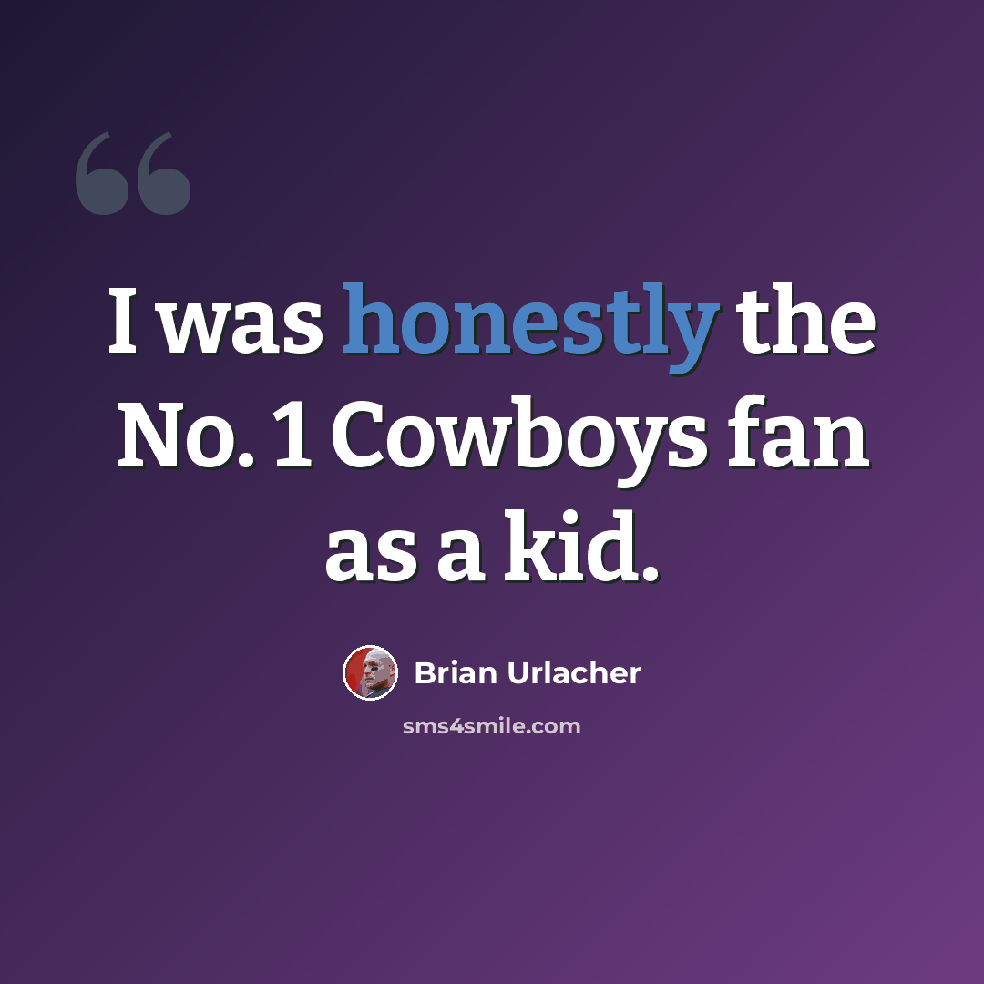 “I was honestly the No. 1 Cowboys fan as a kid.” quote by Brian Urlacher