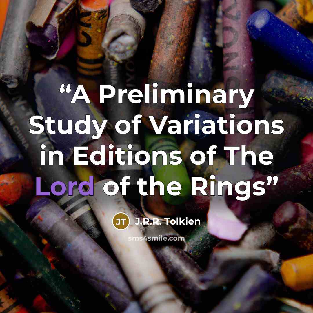 “A Preliminary Study of Variations in Editions of The Lord of the Rings” quote by J.R.R. Tolkien