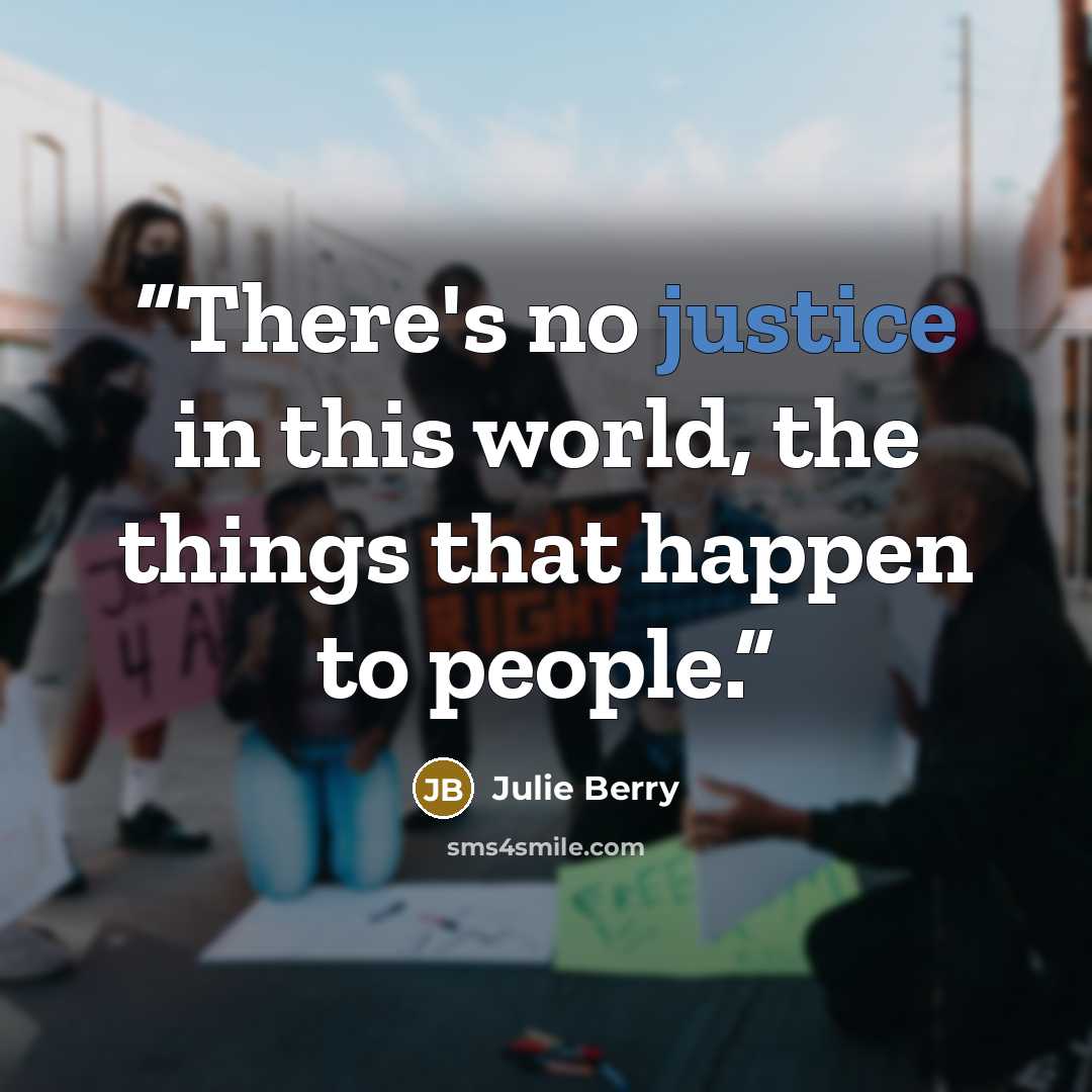 “There's no justice in this world, the things that happen to people.” quote by Julie Berry