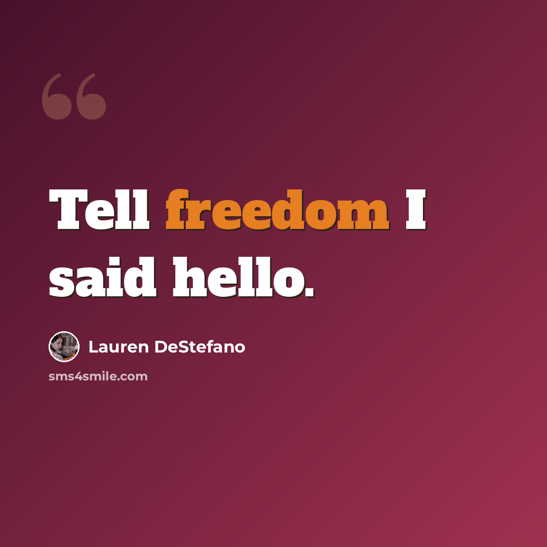 “Tell freedom I said hello.” quote by Lauren DeStefano