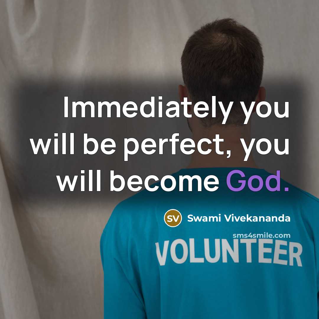 “Immediately you will be perfect, you will become God.” quote by Swami Vivekananda