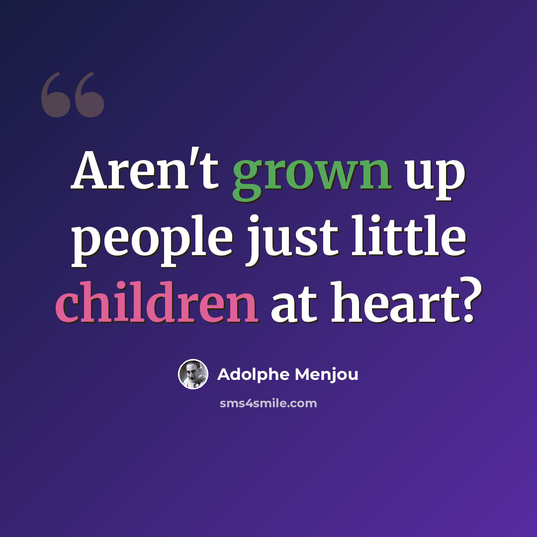 “Aren't grown up people just little children at heart?” quote by Adolphe Menjou