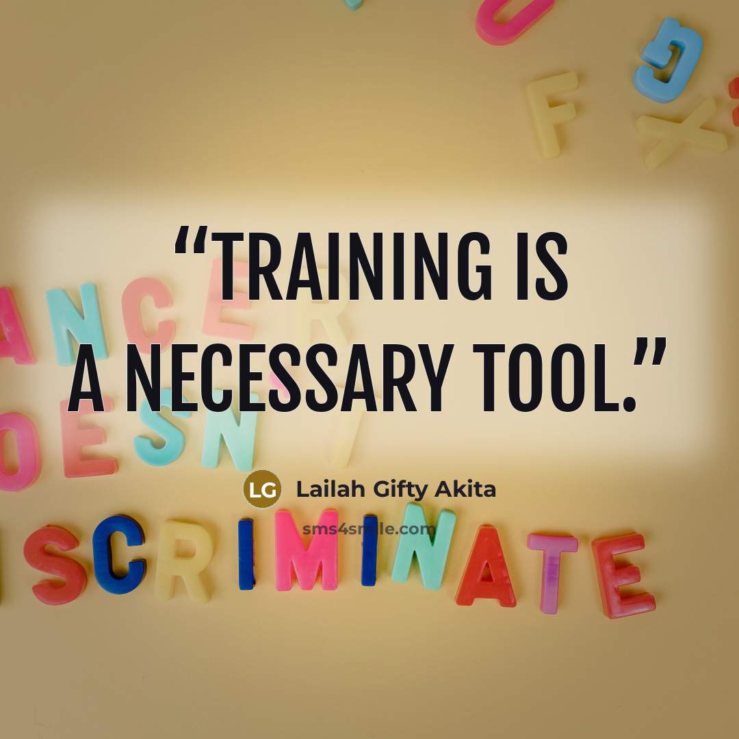“Training is a necessary tool.” quote by Lailah Gifty Akita