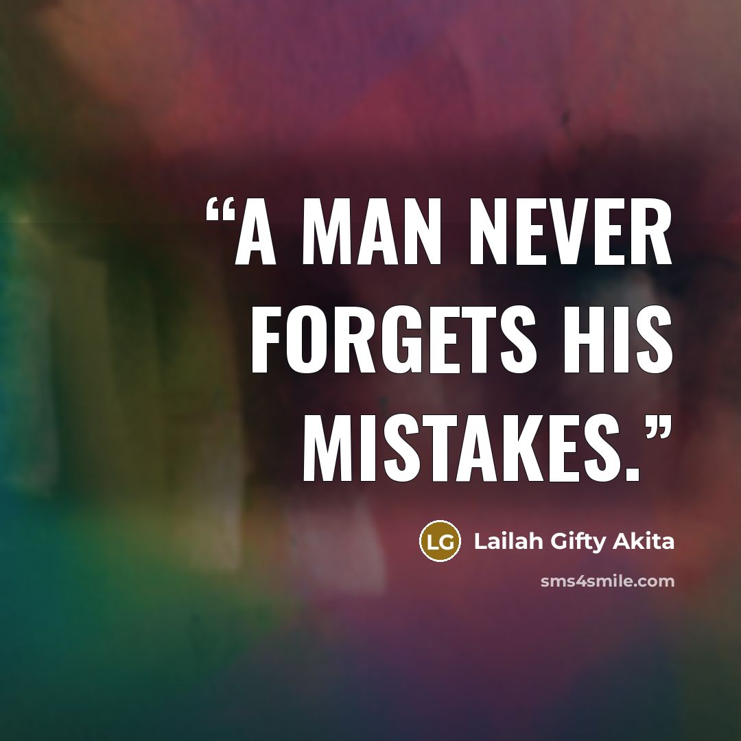 “A man never forgets his mistakes.” quote by Lailah Gifty Akita