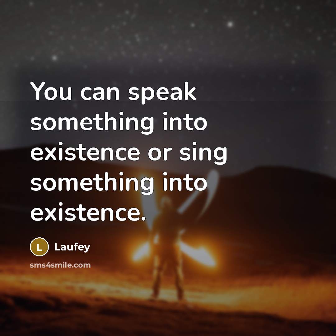 “You can speak something into existence or sing something into existence.” quote by Laufey