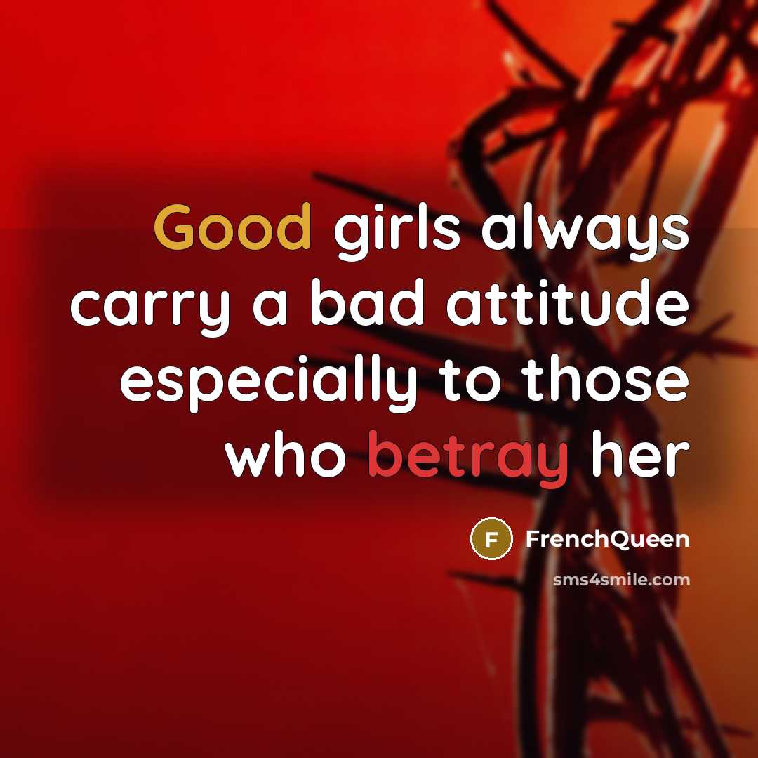 “Good girls always carry a bad attitude especially to those who betray her” quote by Frenchqueen