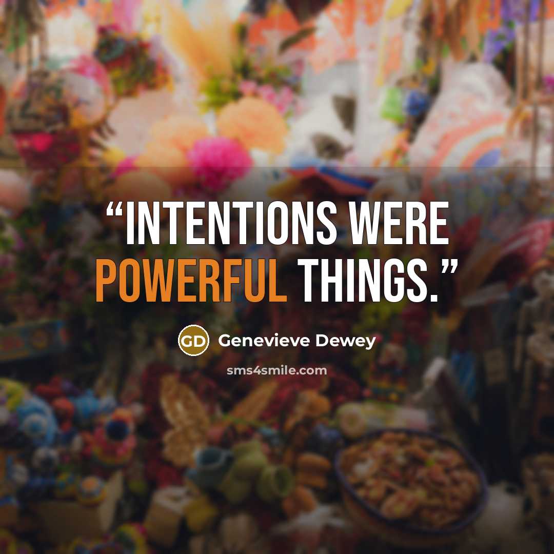 “Intentions were powerful things.” quote by Genevieve Dewey
