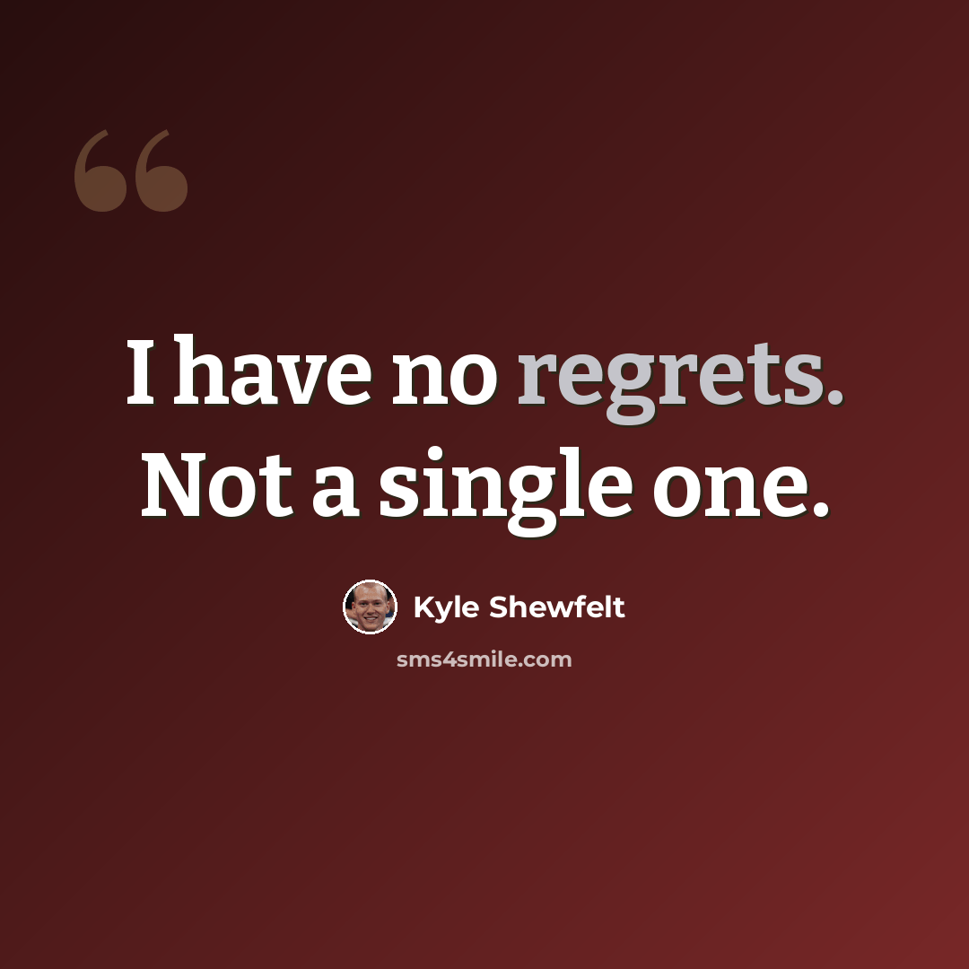“I have no regrets. Not a single one.” quote by Kyle Shewfelt
