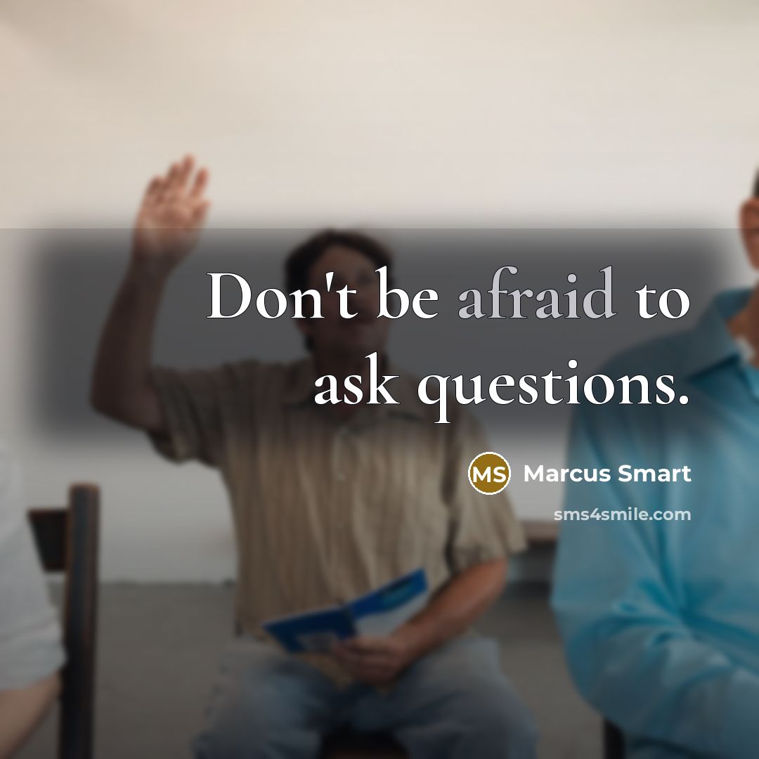 “Don't be afraid to ask questions.” quote by Marcus Smart