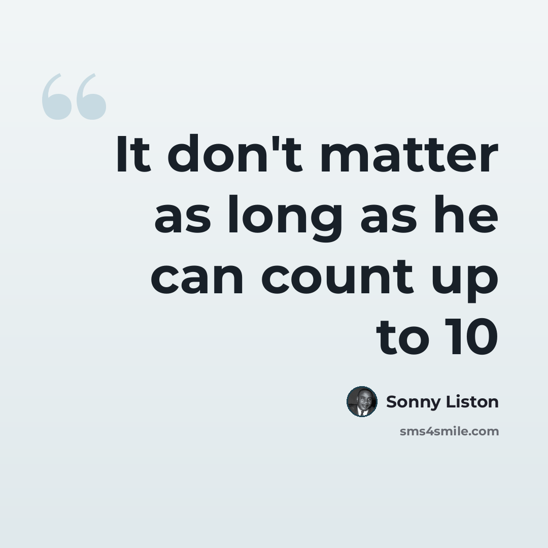 “It don't matter as long as he can count up to 10” quote by Sonny Liston
