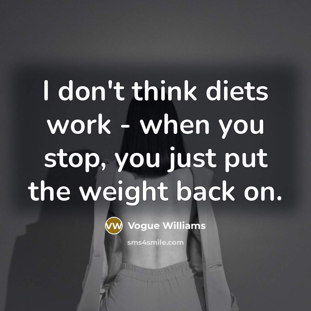 “I don't think diets work - when you stop, you just put the weight back on.” quote by Vogue Williams