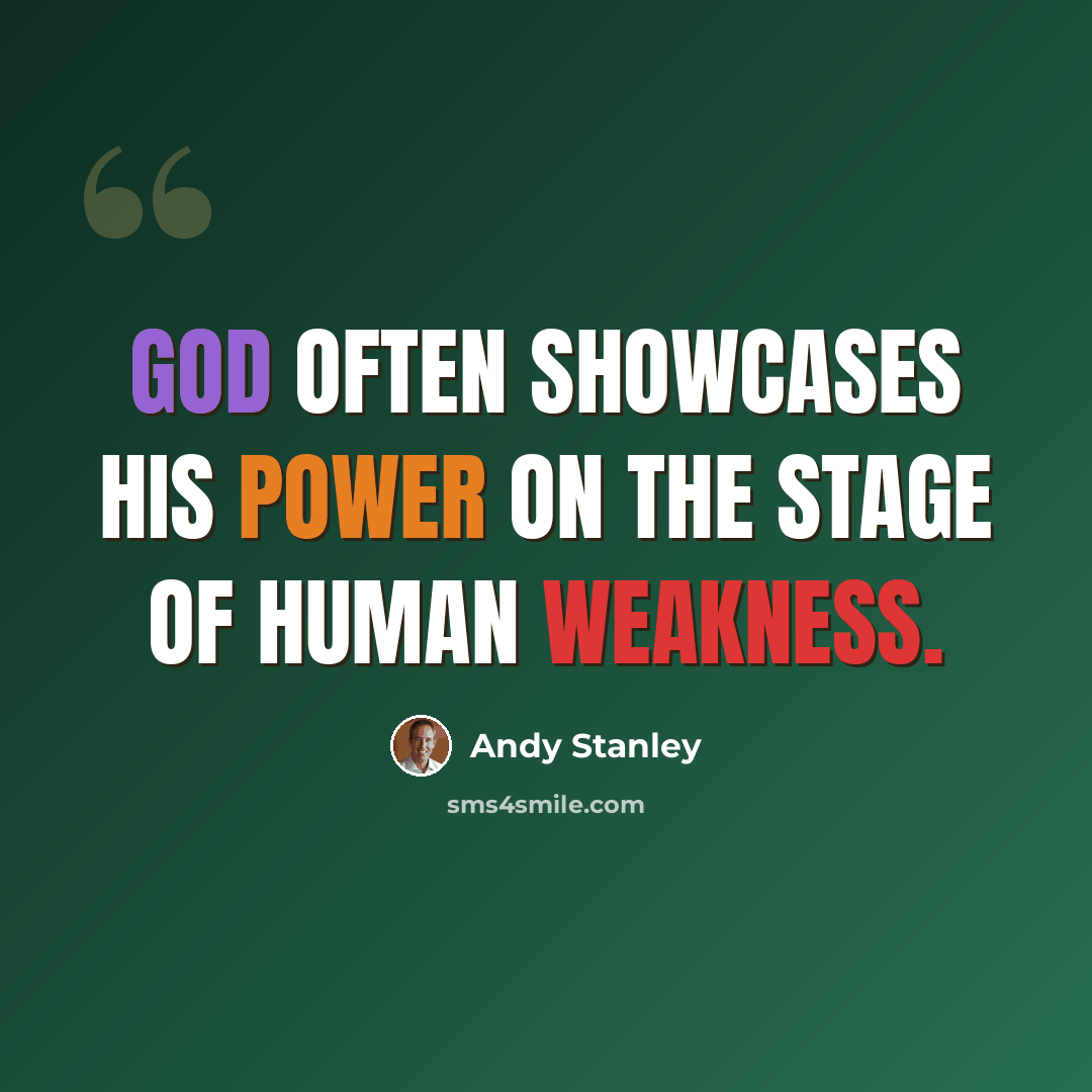 “God often showcases his power on the stage of human weakness.” quote by Andy Stanley