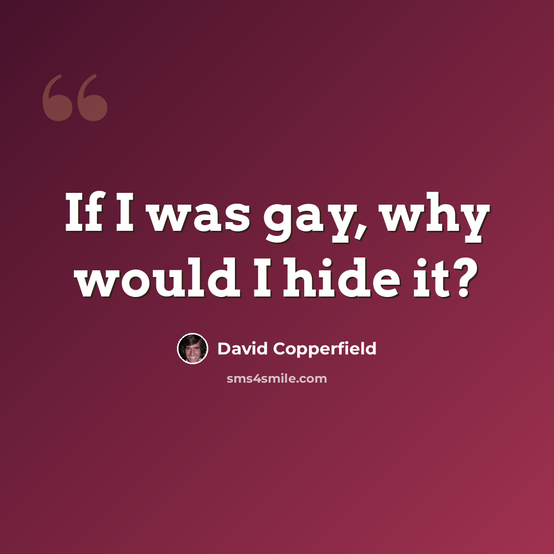 “If I was gay, why would I hide it?” quote by David Copperfield