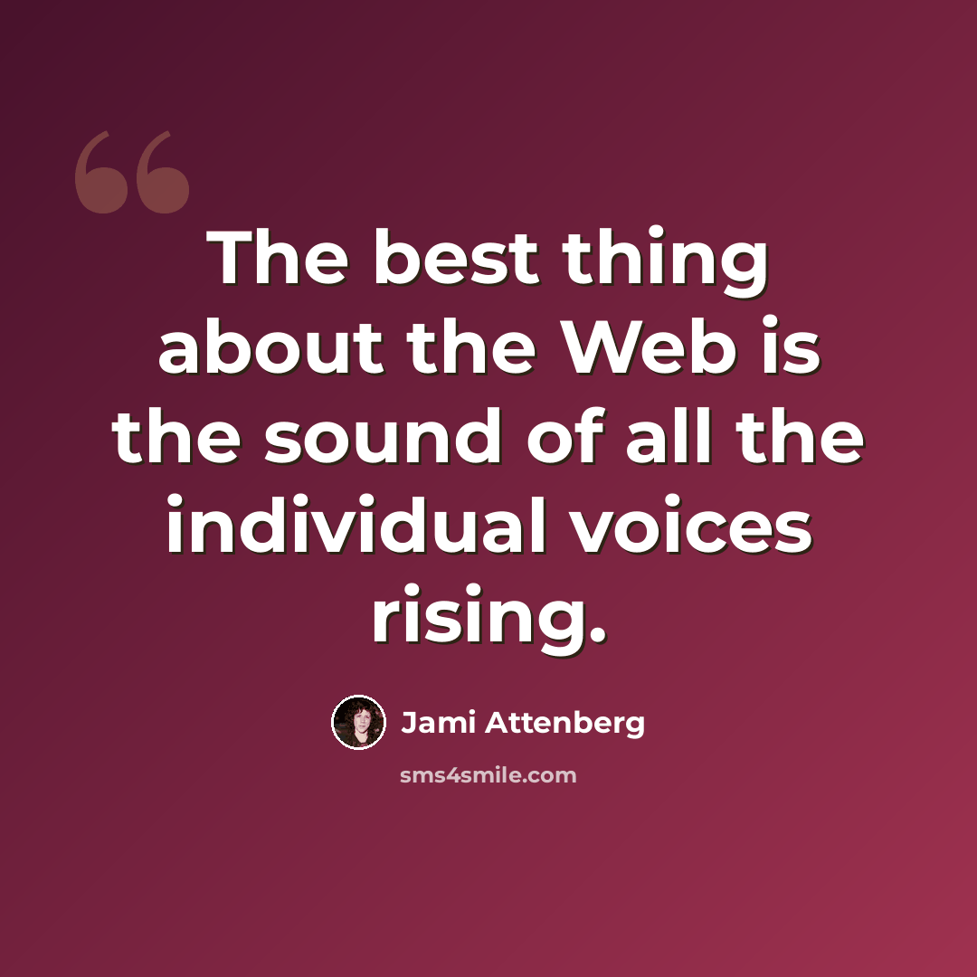 “The best thing about the Web is the sound of all the individual voices rising.” quote by Jami Attenberg