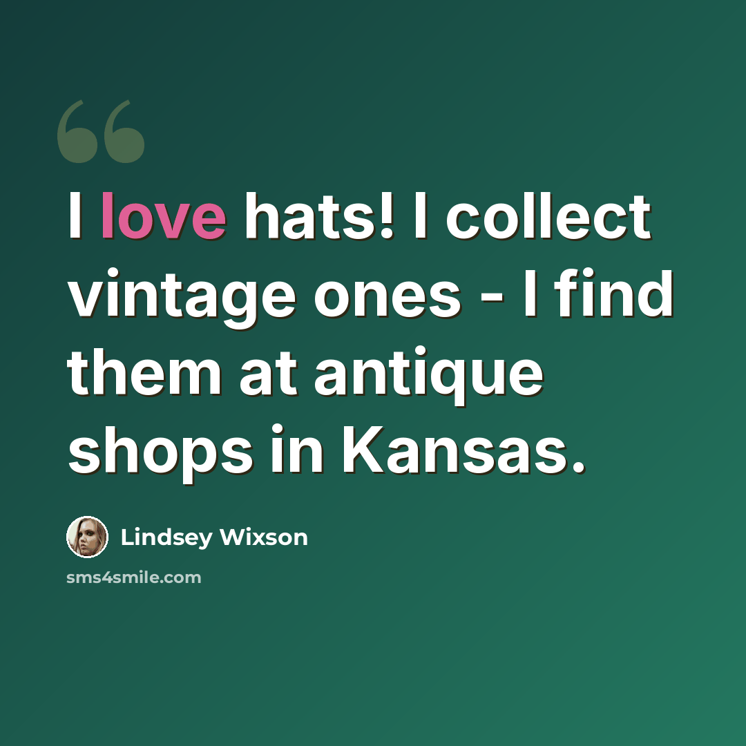 “I love hats! I collect vintage ones - I find them at antique shops in Kansas.” quote by Lindsey Wixson