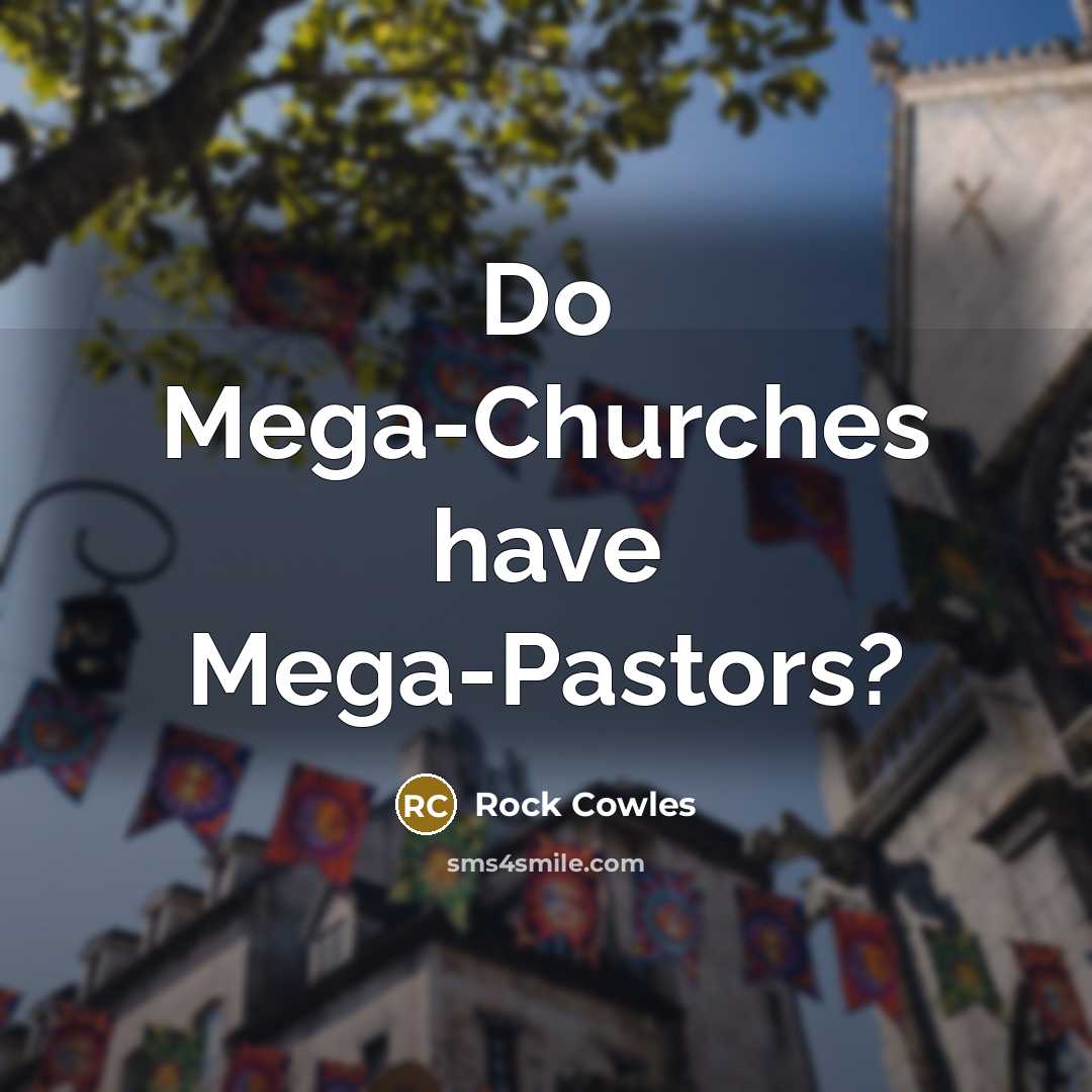 “Do Mega-Churches have Mega-Pastors?” quote by Rock Cowles