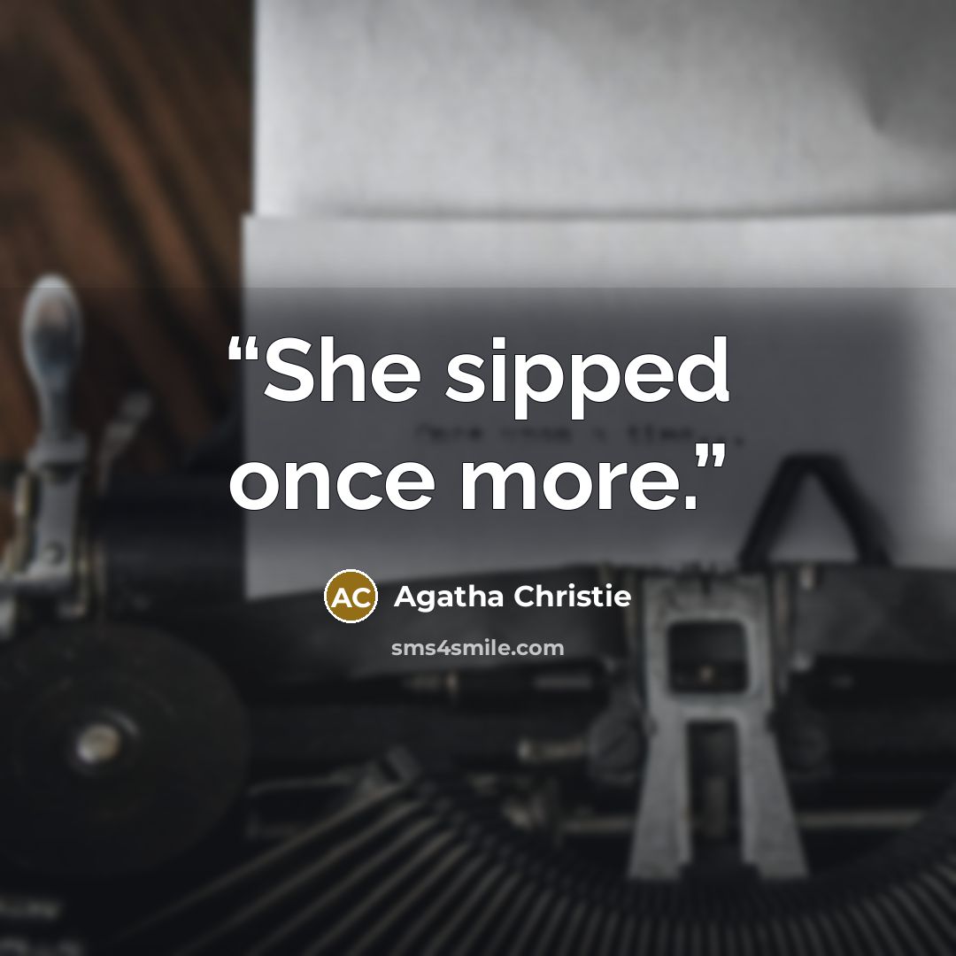 “She sipped once more.” quote by Agatha Christie