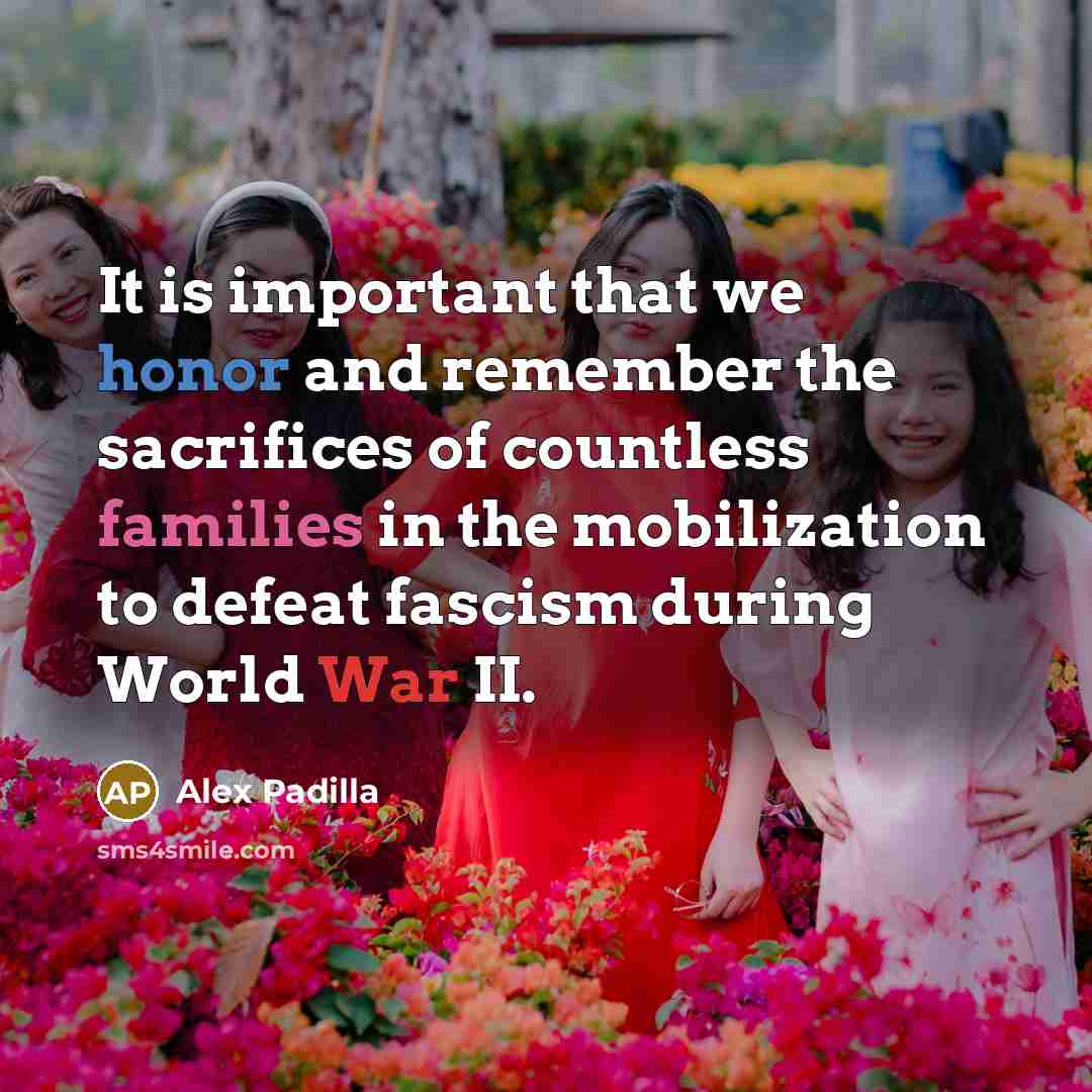 “It is important that we honor and remember the sacrifices of countless families in the mobilization to defeat fascism during World War II.” quote by Alex Padilla