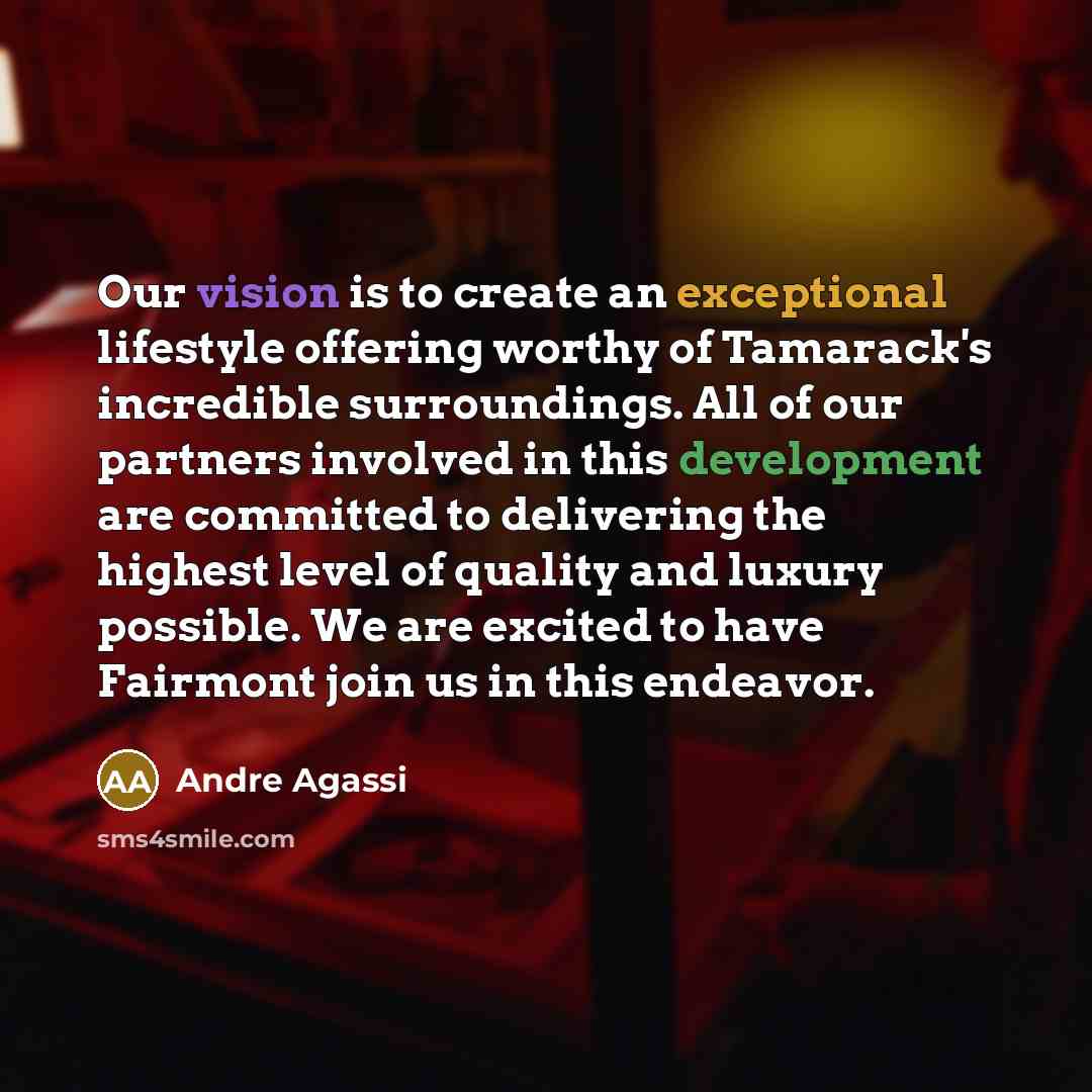 “Our vision is to create an exceptional lifestyle offering worthy of Tamarack's incredible surroundings. All of our partners involved in this development are committed to delivering the highest level of quality and luxury possible. We are excited to have Fairmont join us in this endeavor.” quote by Andre Agassi