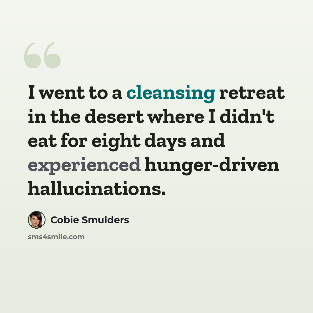 “I went to a cleansing retreat in the desert where I didn't eat for eight days and experienced hunger-driven hallucinations.” quote by Cobie Smulders