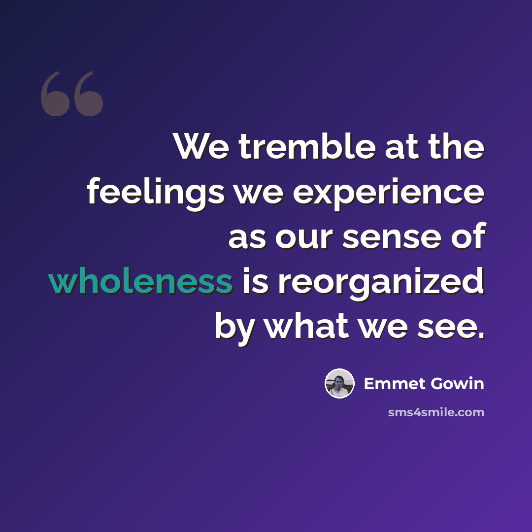 “We tremble at the feelings we experience as our sense of wholeness is reorganized by what we see.” quote by Emmet Gowin