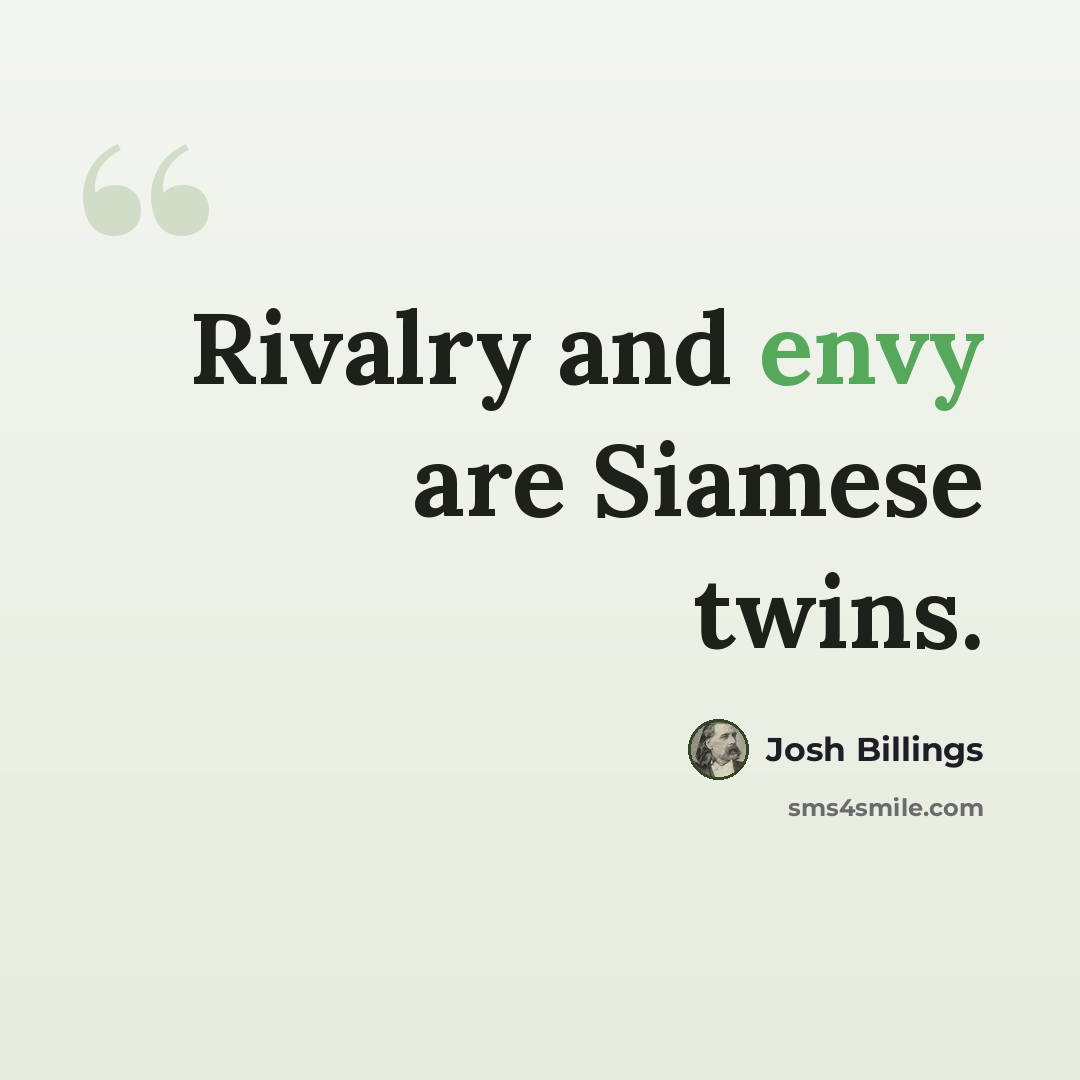 “Rivalry and envy are Siamese twins.” quote by Josh Billings