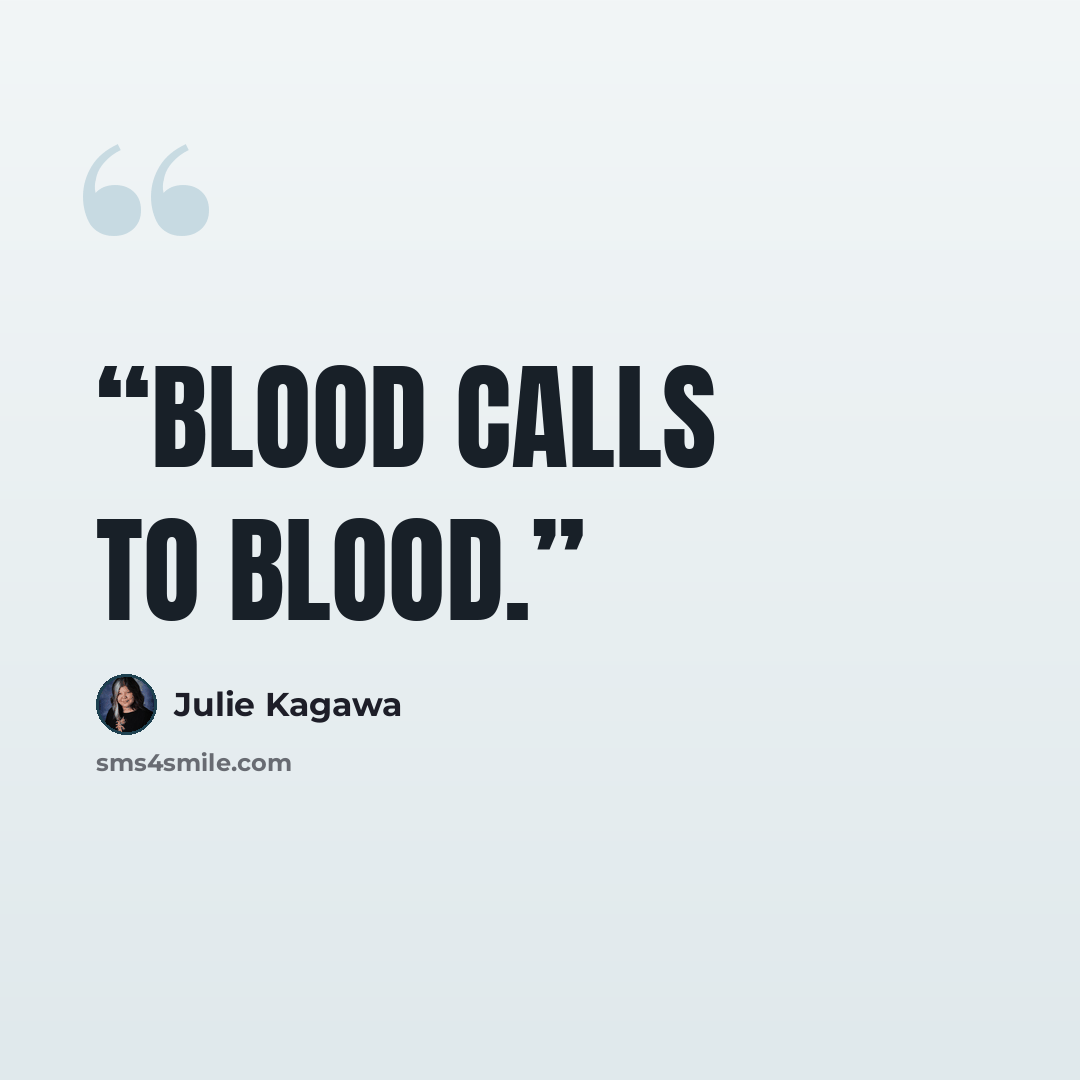 “Blood calls to blood.” quote by Julie Kagawa