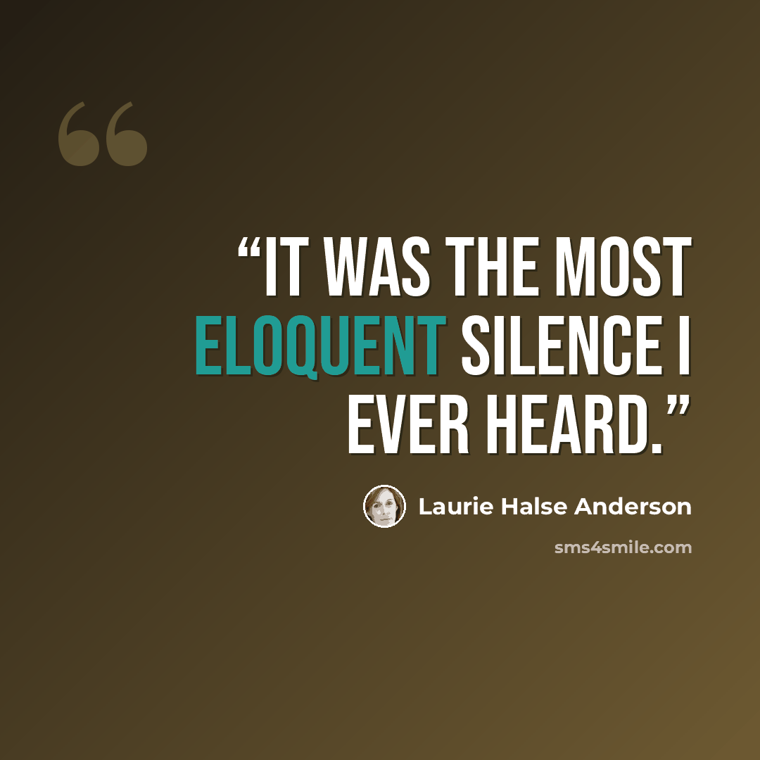 “It was the most eloquent silence I ever heard.” quote by Laurie Halse Anderson