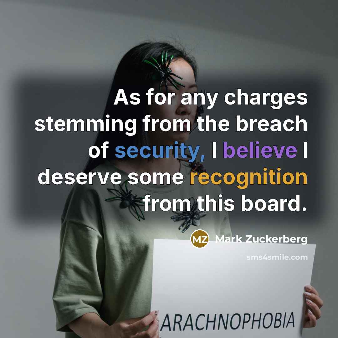“As for any charges stemming from the breach of security, I believe I deserve some recognition from this board.” quote by Mark Zuckerberg
