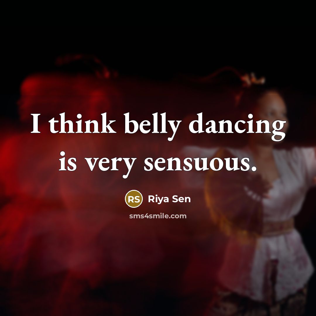 “I think belly dancing is very sensuous.” quote by Riya Sen