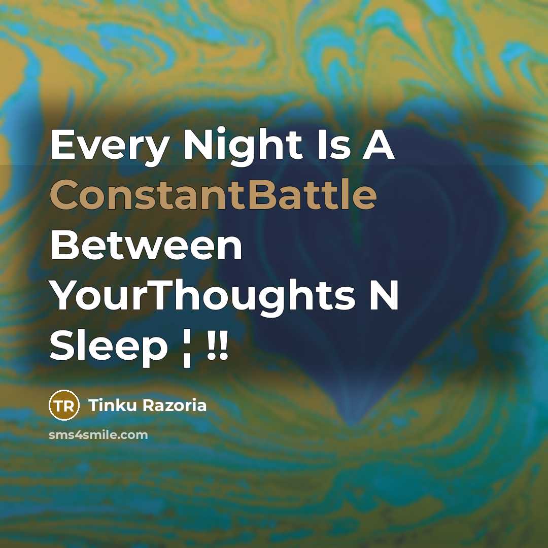 “Every Night Is A ConstantBattle Between YourThoughts N Sleep ¦ !!” quote by Tinku Razoria