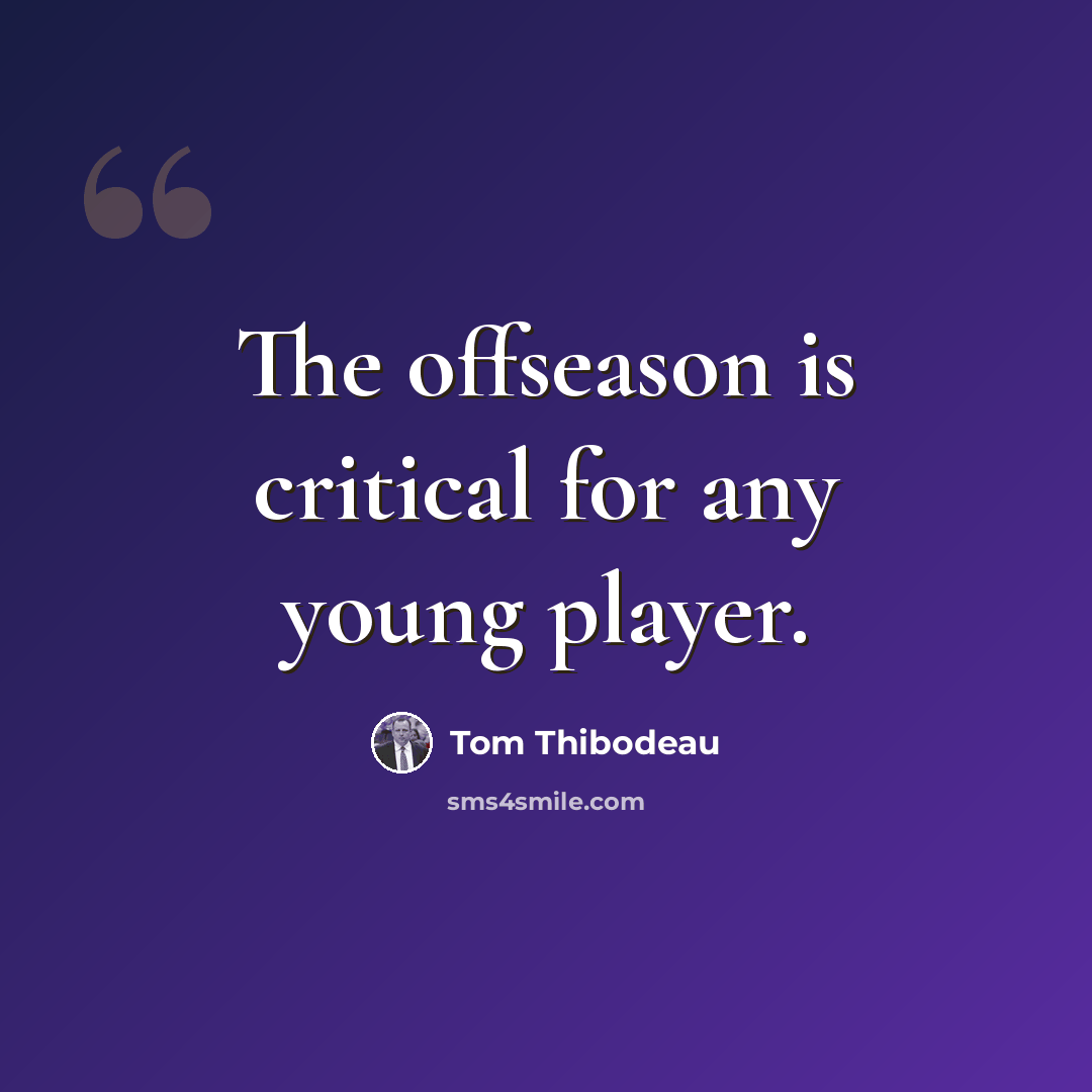 “The offseason is critical for any young player.” quote by Tom Thibodeau