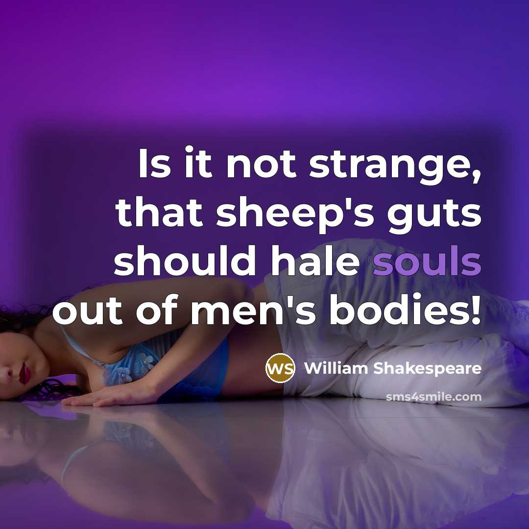 “Is it not strange, that sheep's guts should hale souls out of men's bodies!” quote by William Shakespeare