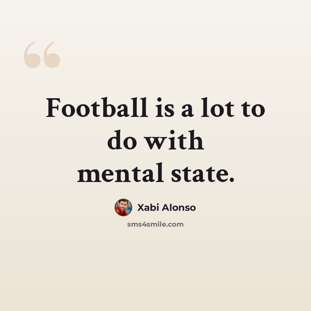 “Football is a lot to do with mental state.” quote by Xabi Alonso