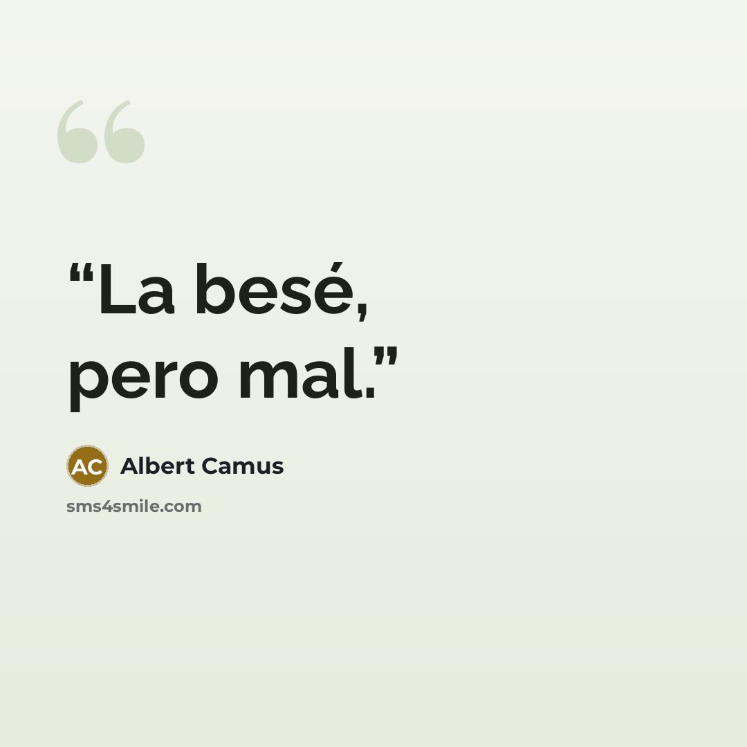 “La besé, pero mal.” quote by Albert Camus