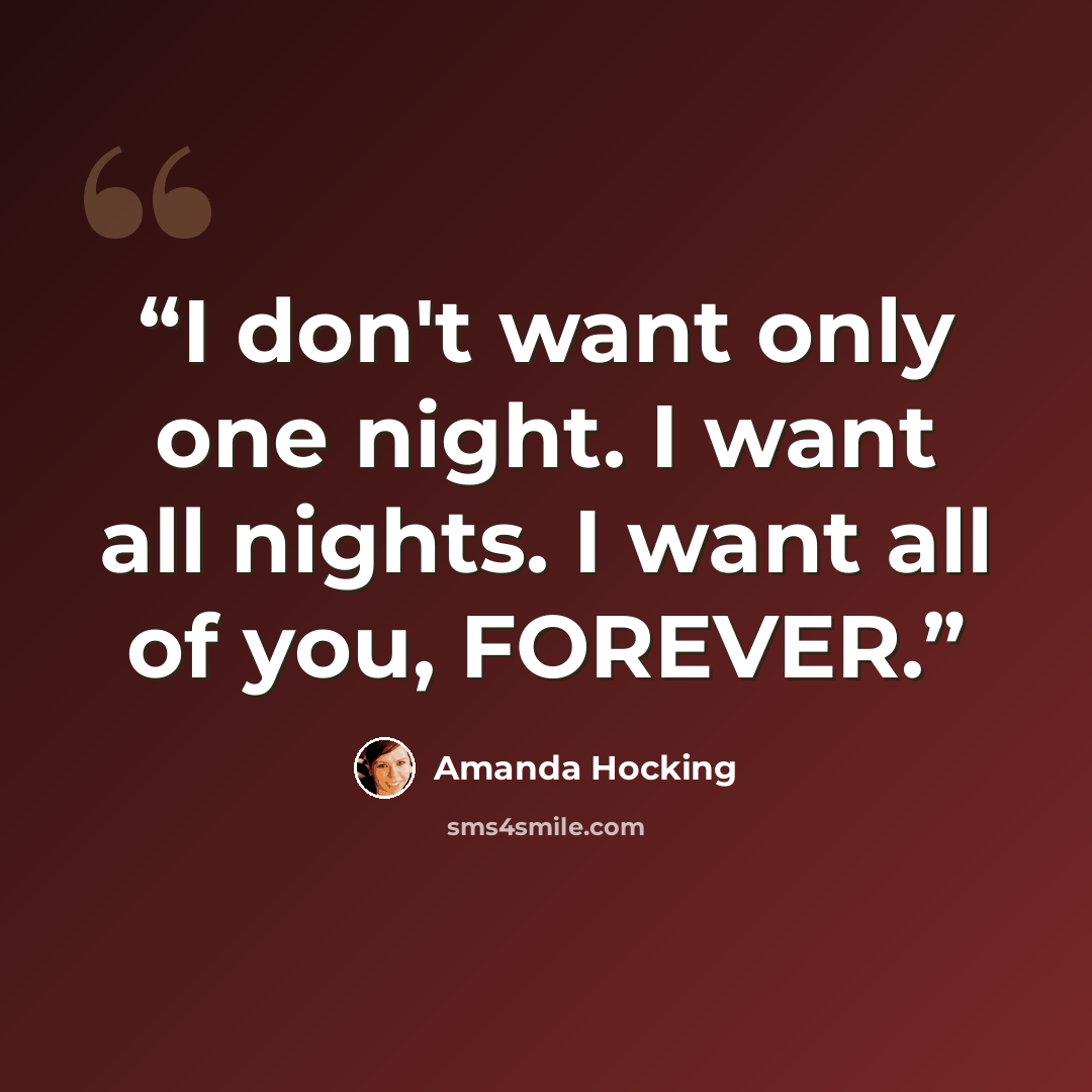 “I don't want only one night. I want all nights. I want all of you, FOREVER.” quote by Amanda Hocking