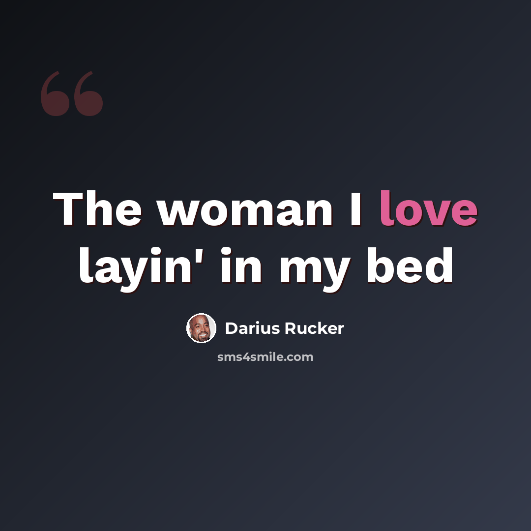 “The woman I love layin' in my bed” quote by Darius Rucker