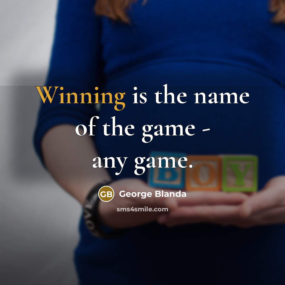 “Winning is the name of the game - any game.” quote by George Blanda
