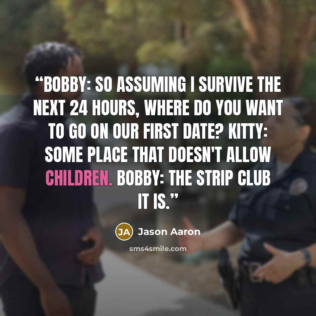 “Bobby: So assuming I survive the next 24 hours, where do you want to go on our first date? Kitty: Some place that doesn't allow children. Bobby: The strip club it is.” quote by Jason Aaron