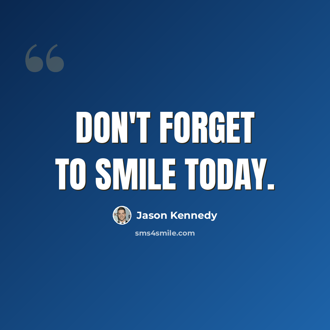 “Don't forget to smile today.” quote by Jason Kennedy