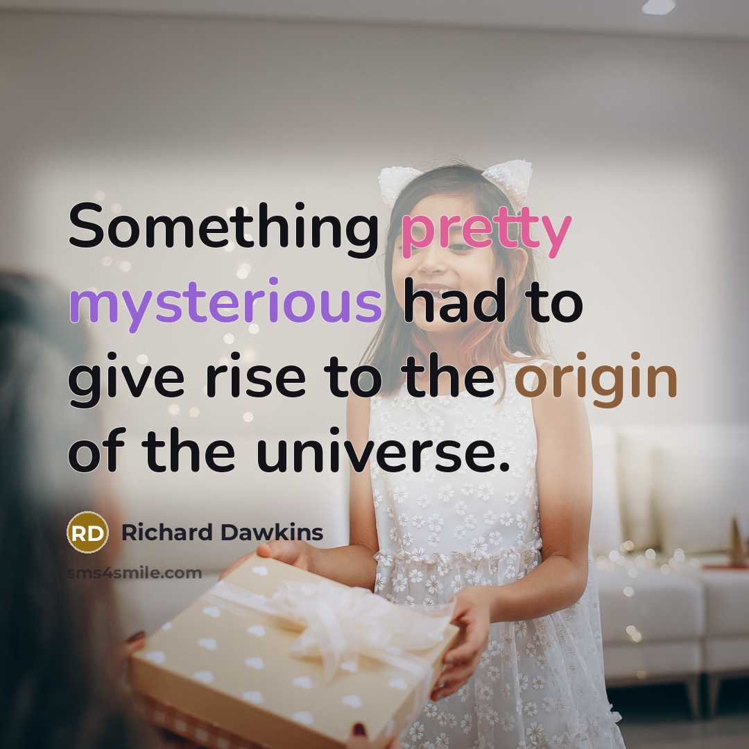 “Something pretty mysterious had to give rise to the origin of the universe.” quote by Richard Dawkins