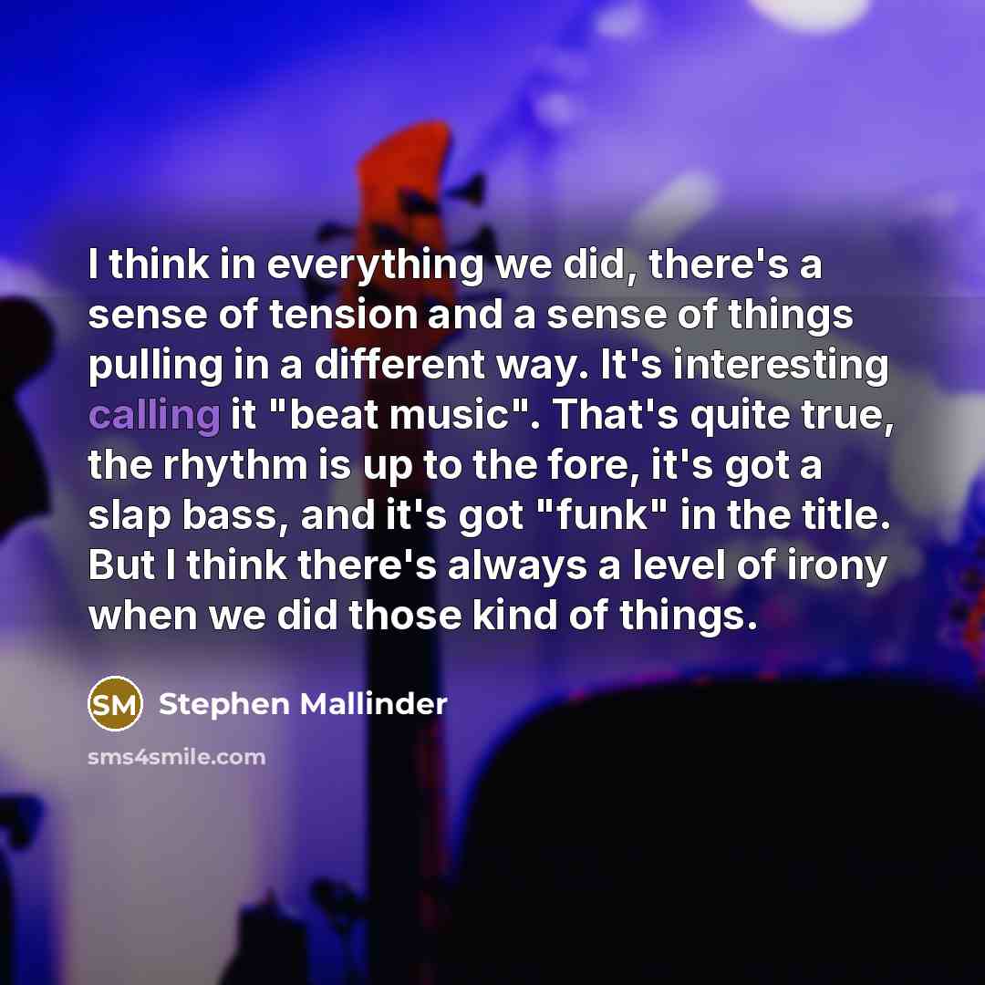“I think in everything we did, there's a sense of tension and a sense of things pulling in a different way. It's interesting calling it "beat music". That's quite true, the rhythm is up to the fore, it's got a slap bass, and it's got "funk" in the title. But I think there's always a level of irony…” quote by Stephen Mallinder