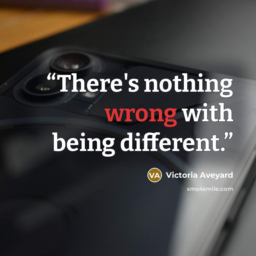 “There's nothing wrong with being different.” quote by Victoria Aveyard