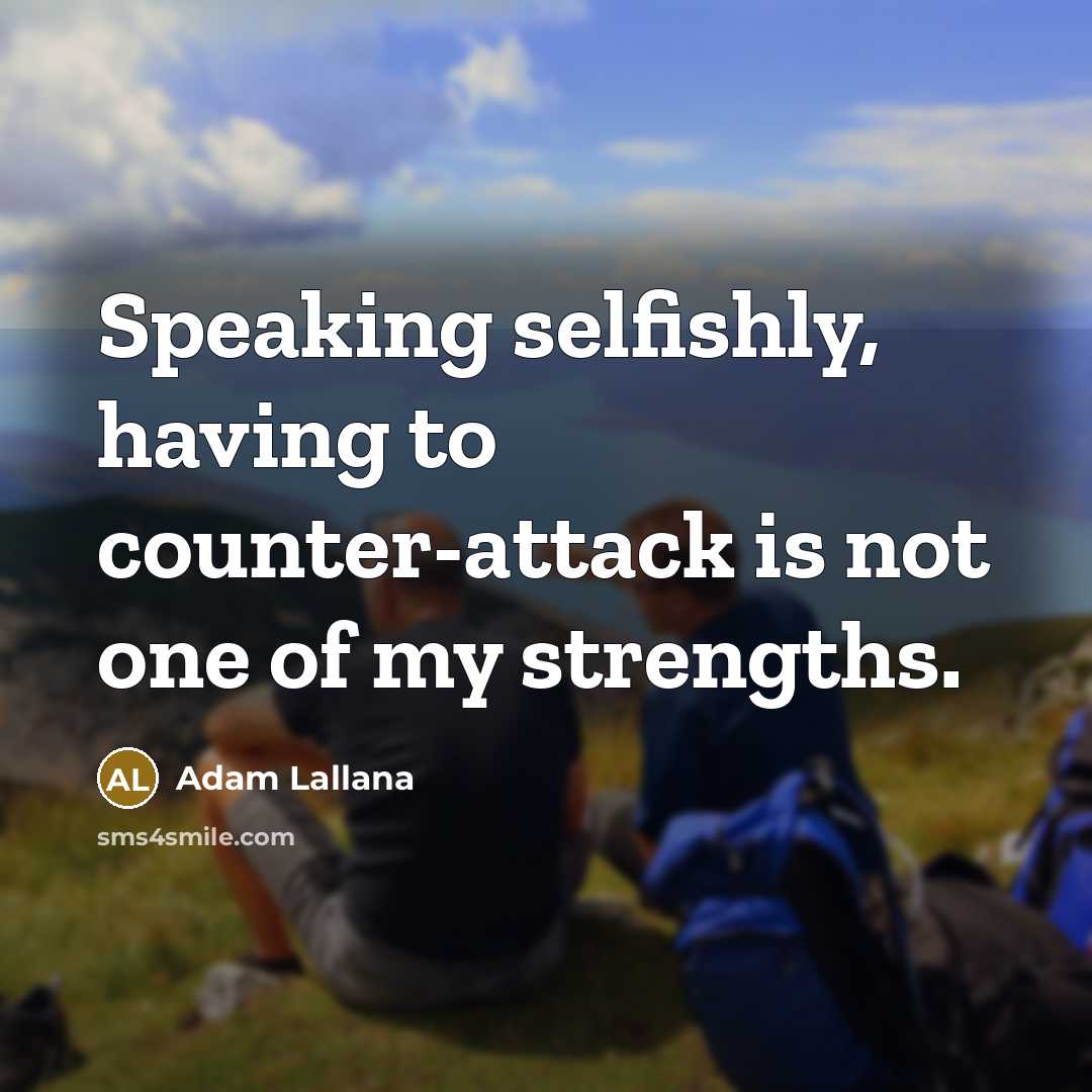“Speaking selfishly, having to counter-attack is not one of my strengths.” quote by Adam Lallana