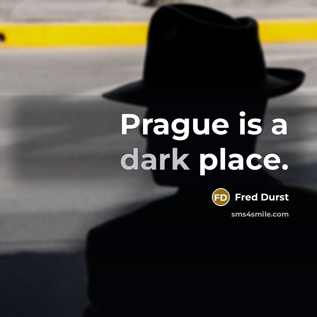 “Prague is a dark place.” quote by Fred Durst
