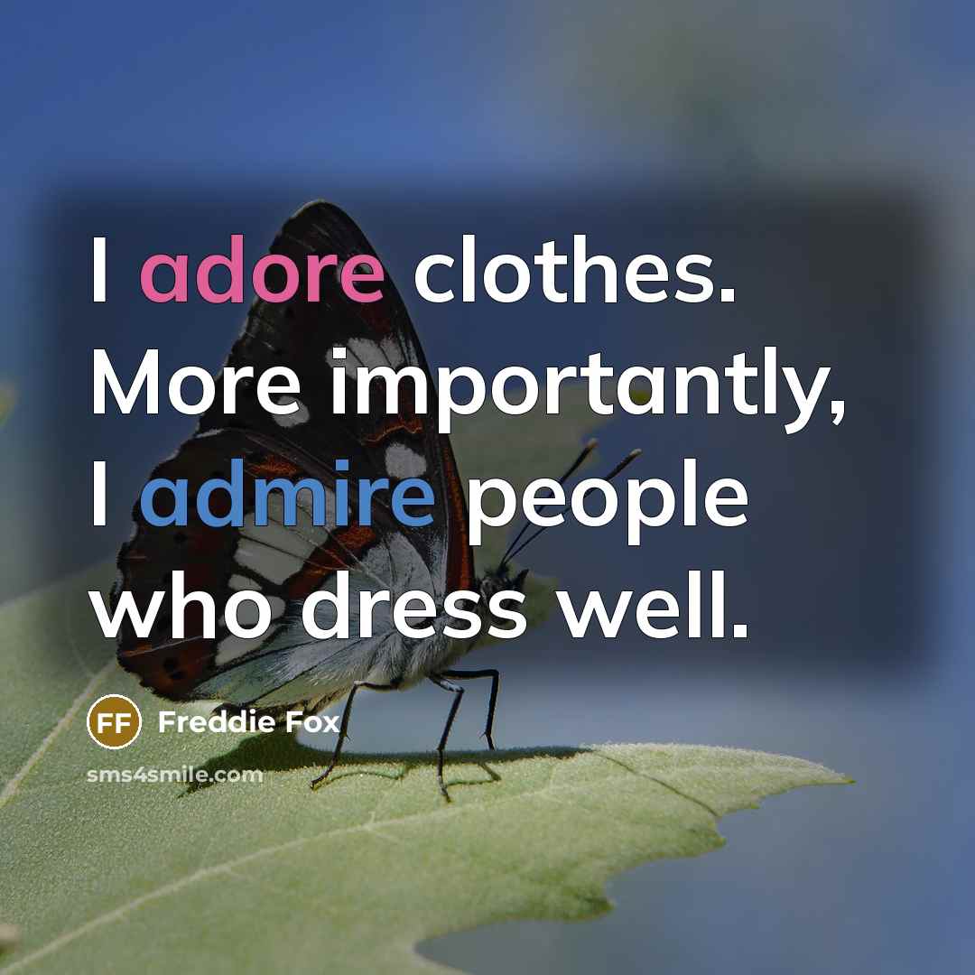 “I adore clothes. More importantly, I admire people who dress well.” quote by Freddie Fox